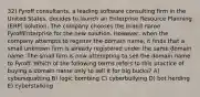 32) Fyroff consultants, a leading software consulting firm in the United States, decides to launch an Enterprise Resource Planning (ERP) solution. The company chooses the brand name FyroffEnterprise for the new solution. However, when the company attempts to register the domain name, it finds that a small unknown firm is already registered under the same domain name. The small firm is now attempting to sell the domain name to Fyroff. Which of the following terms refers to this practice of buying a domain name only to sell it for big bucks? A) cybersquatting B) logic bombing C) cyberbullying D) bot herding E) cyberstalking