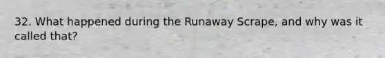 32. What happened during the Runaway Scrape, and why was it called that?