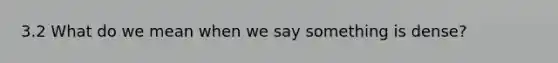 3.2 What do we mean when we say something is dense?