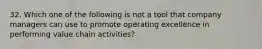 32. Which one of the following is not a tool that company managers can use to promote operating excellence in performing value chain activities?