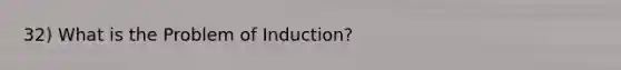 32) What is the Problem of Induction?