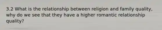 3.2 What is the relationship between religion and family quality, why do we see that they have a higher romantic relationship quality?