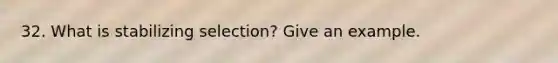 32. What is stabilizing selection? Give an example.