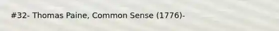 #32- Thomas Paine, Common Sense (1776)-