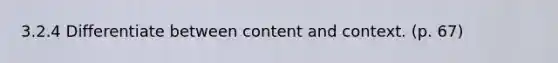 3.2.4 Differentiate between content and context. (p. 67)