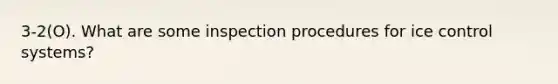 3-2(O). What are some inspection procedures for ice control systems?