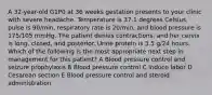 A 32-year-old G1P0 at 36 weeks gestation presents to your clinic with severe headache. Temperature is 37.1 degrees Celsius, pulse is 90/min, respiratory rate is 20/min, and blood pressure is 175/105 mmHg. The patient denies contractions, and her cervix is long, closed, and posterior. Urine protein is 3.5 g/24 hours. Which of the following is the most appropriate next step in management for this patient? A Blood pressure control and seizure prophylaxis B Blood pressure control C Induce labor D Cesarean section E Blood pressure control and steroid administration