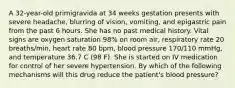 A 32-year-old primigravida at 34 weeks gestation presents with severe headache, blurring of vision, vomiting, and epigastric pain from the past 6 hours. She has no past medical history. Vital signs are oxygen saturation 98% on room air, respiratory rate 20 breaths/min, heart rate 80 bpm, blood pressure 170/110 mmHg, and temperature 36.7 C (98 F). She is started on IV medication for control of her severe hypertension. By which of the following mechanisms will this drug reduce the patient's blood pressure?