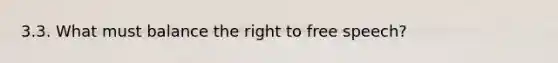 3.3. What must balance the right to free speech?