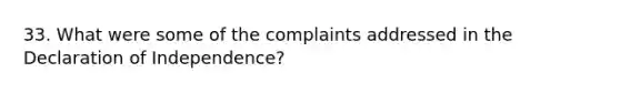 33. What were some of the complaints addressed in the Declaration of Independence?