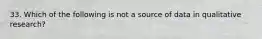 33. Which of the following is not a source of data in qualitative research?