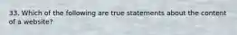 33. Which of the following are true statements about the content of a website?