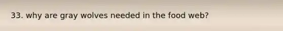 33. why are gray wolves needed in the food web?