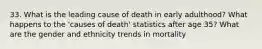 33. What is the leading cause of death in early adulthood? What happens to the 'causes of death' statistics after age 35? What are the gender and ethnicity trends in mortality