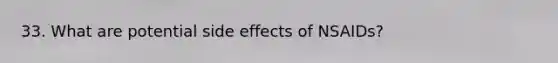 33. What are potential side effects of NSAIDs?