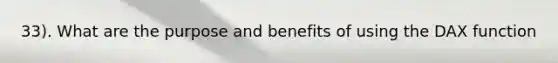 33). What are the purpose and benefits of using the DAX function