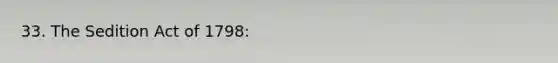 33. The Sedition Act of 1798: