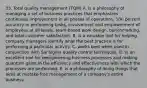 33. Total quality management (TQM) A. is a philosophy of managing a set of business practices that emphasizes continuous improvement in all phases of operations, 100 percent accuracy in performing tasks, involvement and empowerment of employees at all levels, team-based work design, benchmarking, and total customer satisfaction. B. is a valuable tool for helping company managers identify what the best practice is for performing a particular activity. C. works best when used in conjunction with Six Sigma quality control techniques. D. is an excellent tool for reengineering business processes and making quantum gains in the efficiency and effectiveness with which the processes are performed. E. is a philosophy of doing things that aims at mistake-free management of a company's entire business.