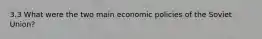 3.3 What were the two main economic policies of the Soviet Union?