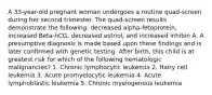 A 33-year-old pregnant woman undergoes a routine quad-screen during her second trimester. The quad-screen results demonstrate the following: decreased alpha-fetoprotein, increased Beta-hCG, decreased estriol, and increased inhibin A. A presumptive diagnosis is made based upon these findings and is later confirmed with genetic testing. After birth, this child is at greatest risk for which of the following hematologic malignancies? 1. Chronic lymphocytic leukemia 2. Hairy cell leukemia 3. Acute promyelocytic leukemia 4. Acute lymphoblastic leukemia 5. Chronic myelogenous leukemia