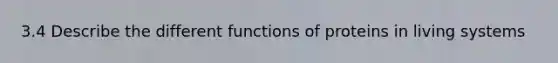 3.4 Describe the different functions of proteins in living systems