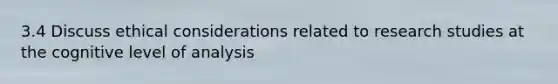 3.4 Discuss ethical considerations related to research studies at the cognitive level of analysis