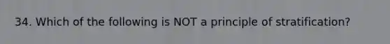 34. Which of the following is NOT a principle of stratification?
