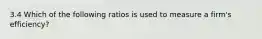 3.4 Which of the following ratios is used to measure a firm's efficiency?