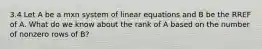 3.4 Let A be a mxn system of linear equations and B be the RREF of A. What do we know about the rank of A based on the number of nonzero rows of B?