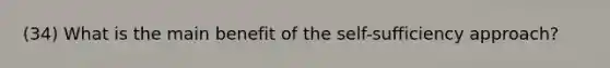 (34) What is the main benefit of the self-sufficiency approach?