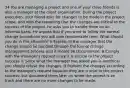 34 You are managing a project and one of your close friends is also a manager at the client organization. During the project execution, your friend asks for changes to be made in the project scope, and with the reasoning that the changes are critical to the success of the project, he asks you to handle them on an informal basis. He argues that if you want to follow the normal change procedures you will lose considerable time. What should you do in this situation? A Explain to the manager that the change should be handled through the formal change management process and it should be documented. B Comply with the manager's request since it is critical to the project success. C Since what the manager has asked you is unethical you should refuse the changes. D Perform the changes according to the manager's request because they are crucial to the project success, but document them later on when the project is on track and there are no more changes to be made.