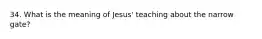 34. What is the meaning of Jesus' teaching about the narrow gate?