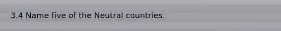 3.4 Name five of the Neutral countries.