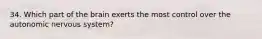 34. Which part of the brain exerts the most control over the autonomic nervous system?