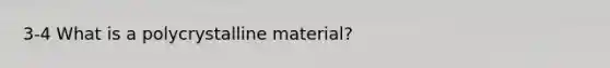 3-4 What is a polycrystalline material?