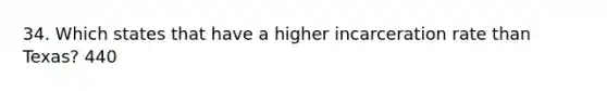 34. Which states that have a higher incarceration rate than Texas? 440