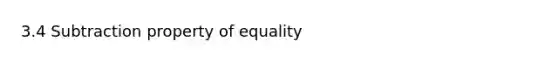 3.4 Subtraction property of equality