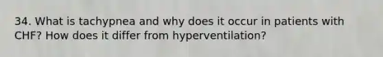 34. What is tachypnea and why does it occur in patients with CHF? How does it differ from hyperventilation?