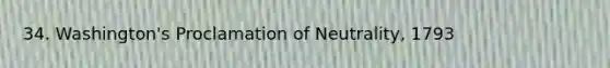 34. Washington's Proclamation of Neutrality, 1793