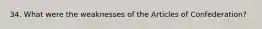 34. What were the weaknesses of the Articles of Confederation?