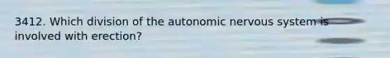 3412. Which division of the autonomic nervous system is involved with erection?