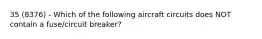 35 (8376) - Which of the following aircraft circuits does NOT contain a fuse/circuit breaker?