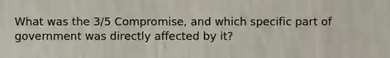 What was the 3/5 Compromise, and which specific part of government was directly affected by it?