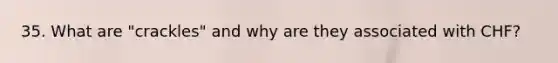 35. What are "crackles" and why are they associated with CHF?
