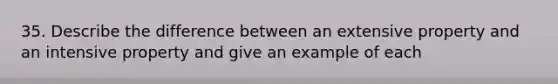 35. Describe the difference between an extensive property and an intensive property and give an example of each