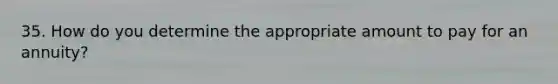 35. How do you determine the appropriate amount to pay for an annuity?