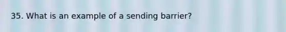 35. What is an example of a sending barrier?