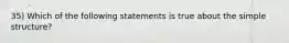 35) Which of the following statements is true about the simple structure?