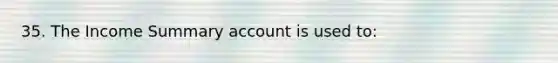 35. The Income Summary account is used to: