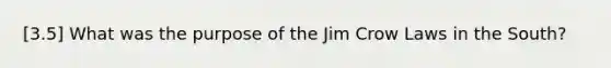 [3.5] What was the purpose of the Jim Crow Laws in the South?